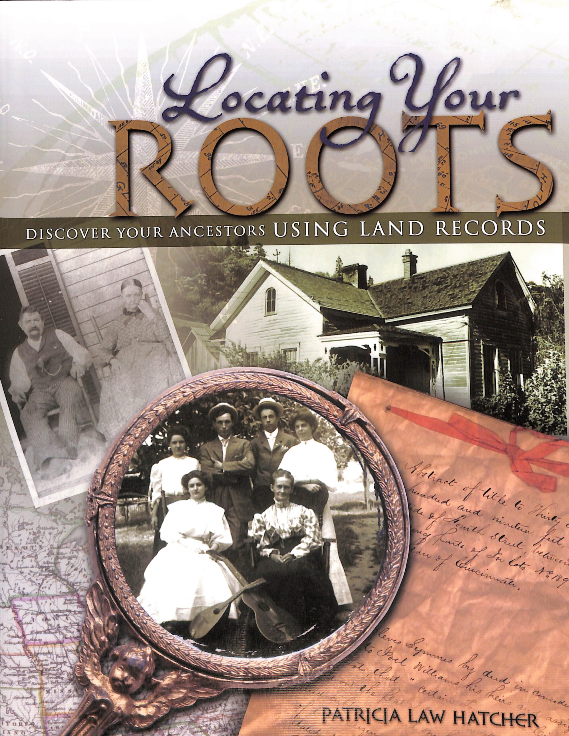 Locating Your Roots Discover Your Ancestors Using Land Records by Patrica Law Hatcher