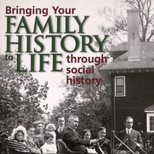 Bringing Your Family History Life Through Social History by Catherine Scott Sturdevant