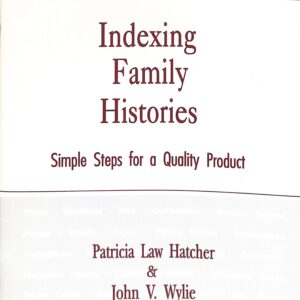 Indexing Family Histories Simple Steps for a Quality Product by Patricia Law Hatcher & John V Wylie