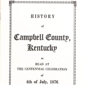 History of Campbell County Kentucky As Read at the Centennial Celebration of July 4th 1876