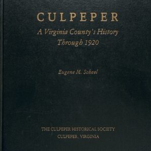 Culpeper: A Virginia County's History through 1920 by Eugene M Scheel