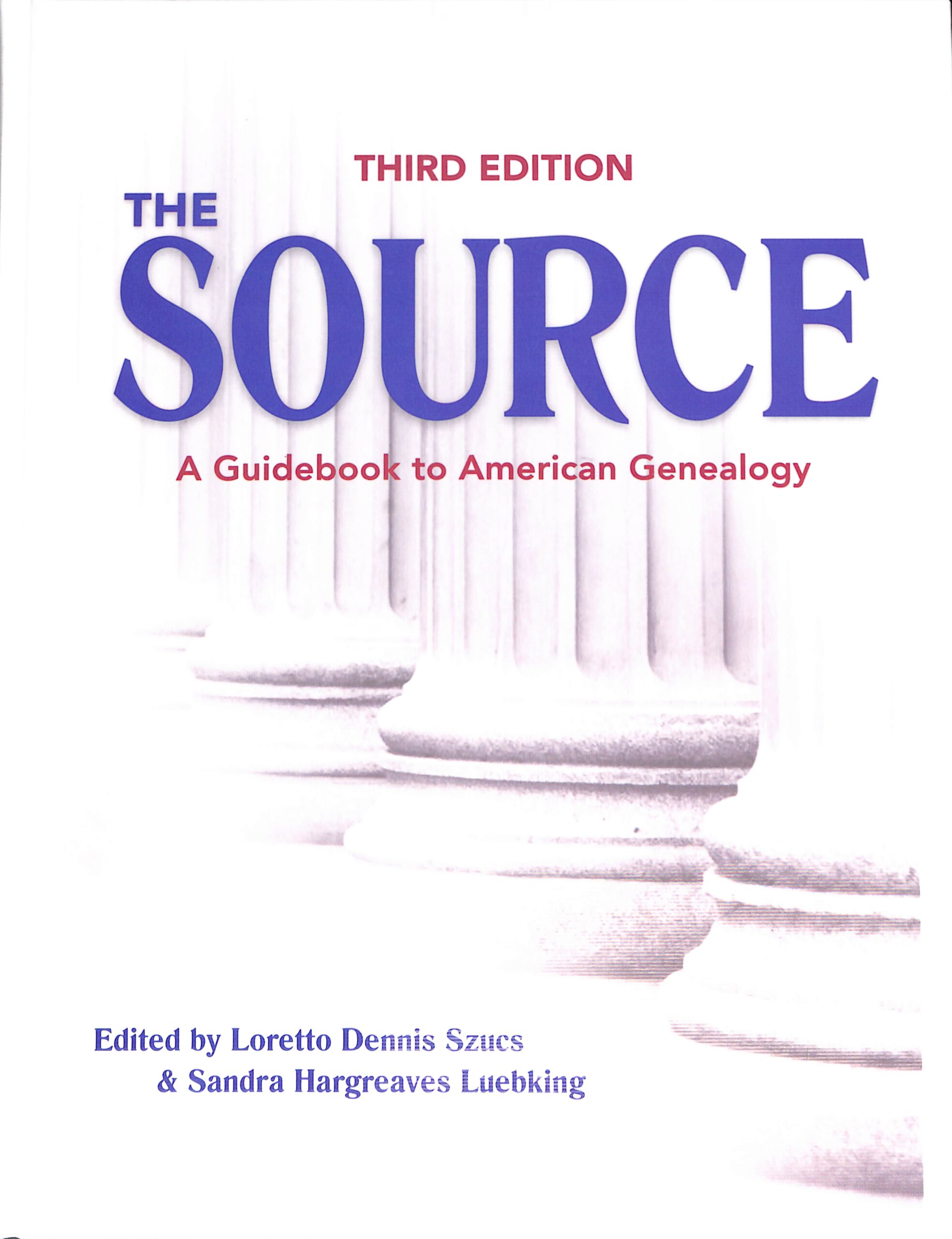 The Source A Guidebook to American Geneololgy 3rd Ed by Loretto Dennis Szucs & Sandra Hargreaves Luebking