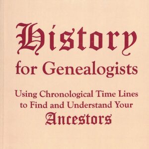 History for Genealogy Using Chronological Time Lines to Find and Understand Your Ancestors by Judy Jacobson