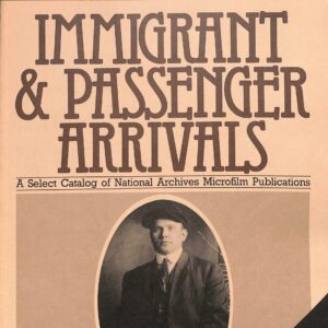 Immigrant & Passengers Arrivals A Select Catalog of National Archives Microfilm Publications NARA 1983
