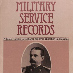 Military Service Records: A Select Catalog of National Archives Microfilm Publications-1985 (USED) NARA
