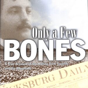 Only A Few Bones: A True Account of the Rolling Fork Tragedy and its Aftermath (USED) by John Philip Colletta