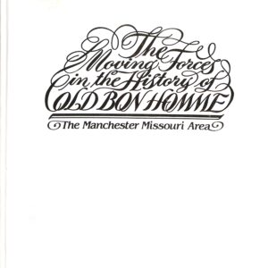 The Moving Forces in the History of Old Bonhomme: The Manchester Missouri Area (USED) by R Miriam Andre