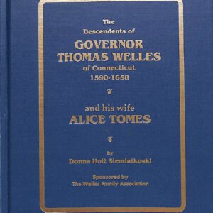 The Descendents of Governor Thomas Welles of Connecticut 1590-1658 (USED) by Donna Holt Siemiatkoski