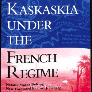 Kaskaskia Under The French Regime (USED) by Natalia Maree Belting